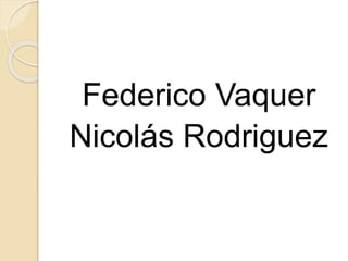 Federico Vaquer
Nicolás Rodriguez