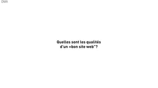 Quelles sont les qualités
d’un «bon site web"?
57
 
