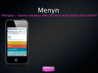 Menyn
Viktigast - kunna navigera eller att man skall lockas läsa vidare?
 