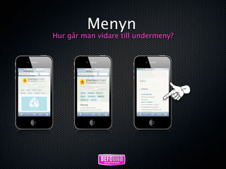 Menyn
Hur går man vidare till undermeny?
 