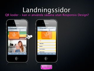 Landningssidor
QR koder - kan vi använda sådana utan Responsiv Design?
 