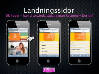 Landningssidor
QR koder - kan vi använda sådana utan Responsiv Design?
 