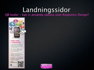 Landningssidor
QR koder - kan vi använda sådana utan Responsiv Design?
 