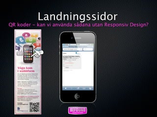 Landningssidor
QR koder - kan vi använda sådana utan Responsiv Design?
 