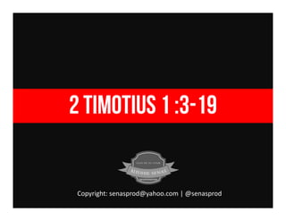 2 timotius 1 :3-19
Copyright: senasprod@yahoo.com | @senasprod 
 