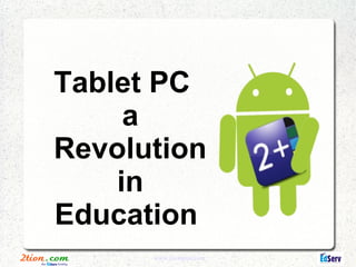 Tablet PC
     a
Revolution
    in
Education
      www.2tionplus.com
 