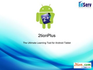 2tionPlus
The Ultimate Learning Tool for Android Tablet
 