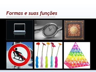 Formas e suas funções 