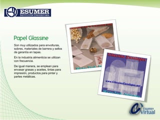 Son muy utilizados para envolturas, sobres, materiales de barrera y sellos de garantía en tapas.  En la industria alimenti...