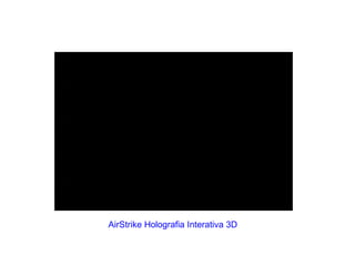 AirStrike Holografia Interativa 3D 