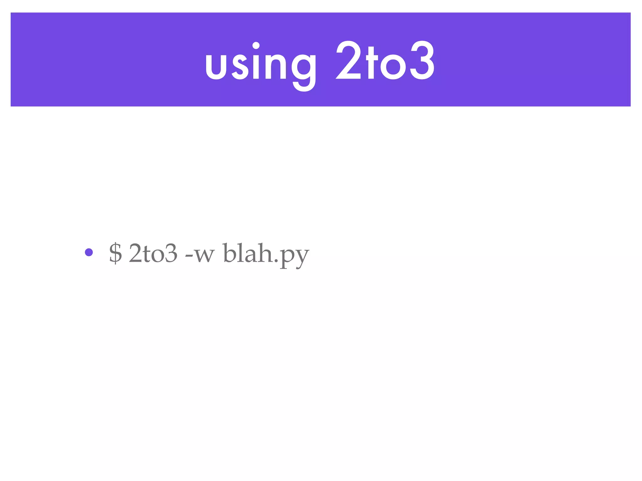 using 2to3 $ 2to3 -w blah.py 