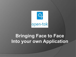 Bringing Face to Face
Into your own Application
 
