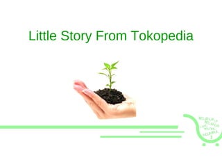 Little Story From Tokopedia
 