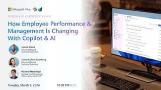 How Employee Performance &
Management Is Changing
With Copilot & AI
James Wood
Microsoft Digital
Technical Specialist
Tuesday, March 5, 2024 12:00 PM (EST)
SESSION 4 OF 4: MICROSOFT EX & AI
Jamie Cohen-Gronberg
Microsoft Digital
Technical Specialist
Richard Harbridge
2toLead Chief Technology
Officer & Microsoft MVP
 