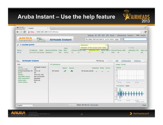 CONFIDENTIAL
© Copyright 2013. Aruba Networks, Inc.
All rights reserved 30 #airheadsconf
Aruba Instant – Use the help feature
 