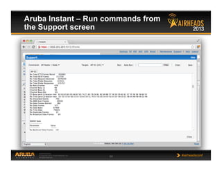 CONFIDENTIAL
© Copyright 2013. Aruba Networks, Inc.
All rights reserved 68 #airheadsconf
Aruba Instant – Run commands from
the Support screen
 