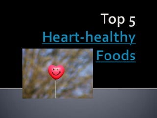 Top 5 Heart-healthy Foods 