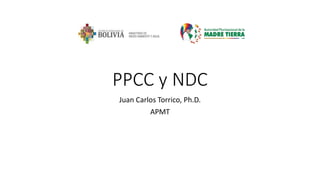 PPCC y NDC
Juan Carlos Torrico, Ph.D.
APMT
 