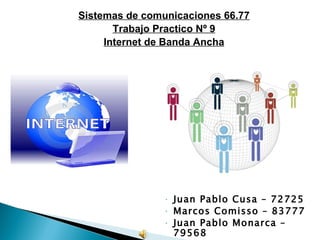 <ul><li>Sistemas de comunicaciones 66.77 </li></ul><ul><li>Trabajo Practico Nº 9 </li></ul><ul><li>Internet de Banda Ancha...