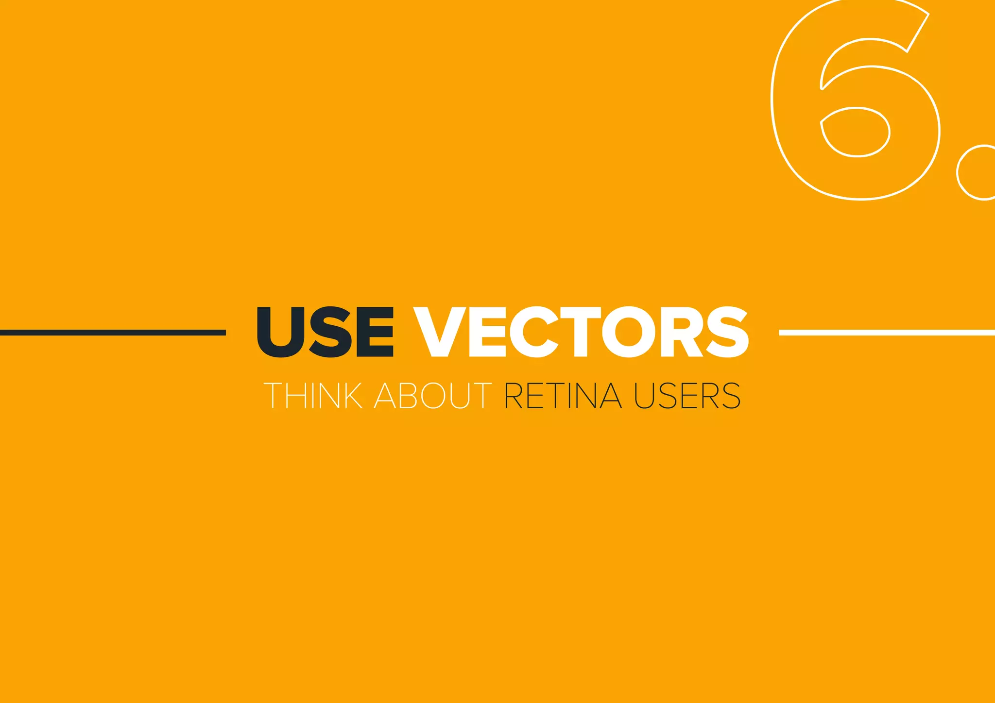 THINKABOUTRETINAUSERS
USEVECTORS
6.
 