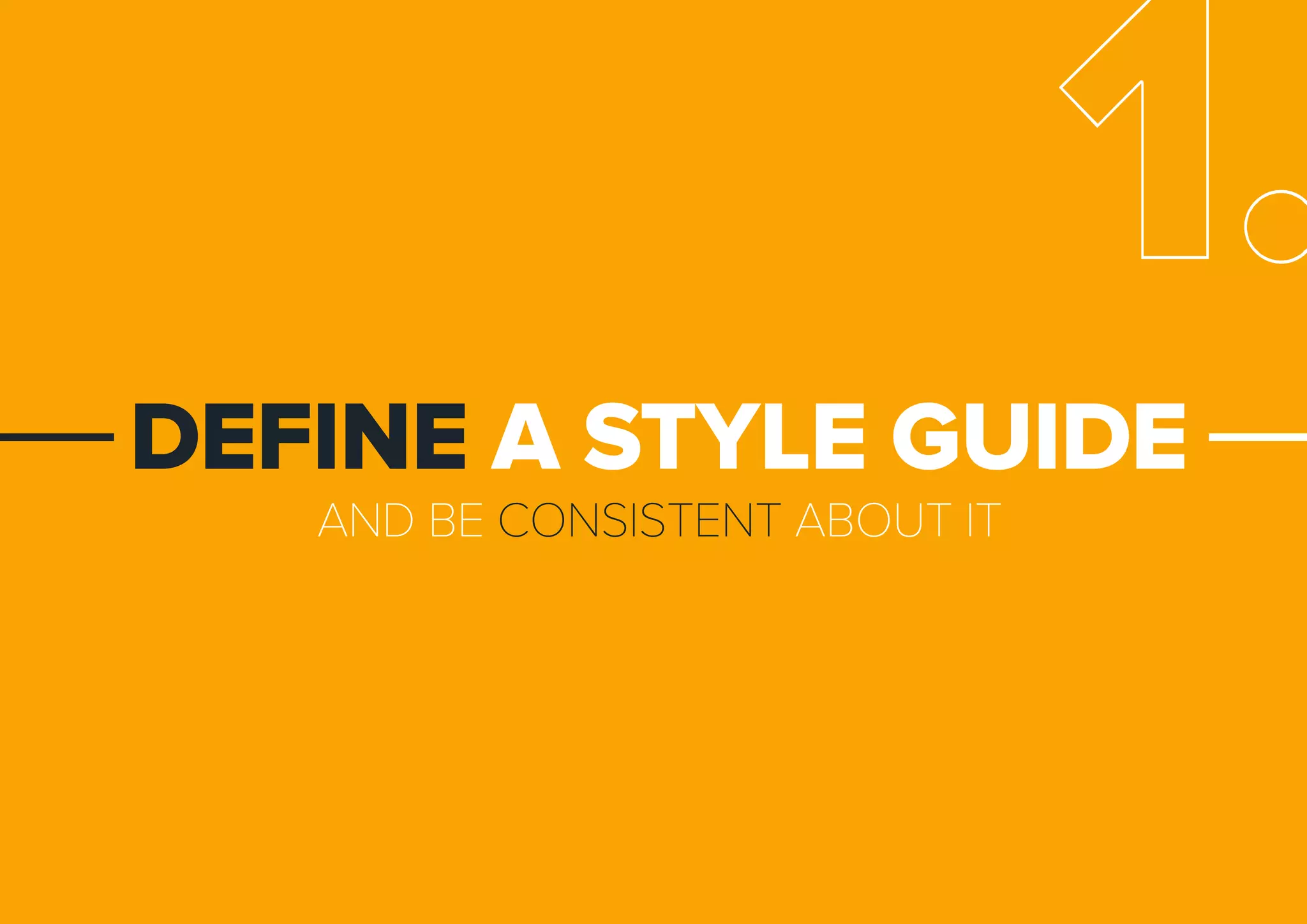 ANDBECONSISTENTABOUTIT
DEFINEASTYLEGUIDE
1.
 