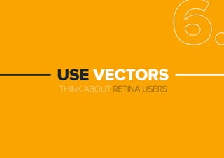 THINKABOUTRETINAUSERS
USEVECTORS
6.
 