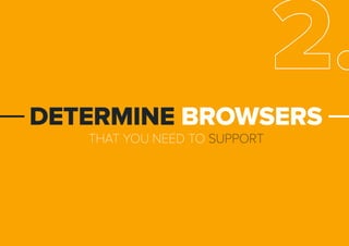 THATYOUNEEDTOSUPPORT
DETERMINEBROWSERS
2.
 
