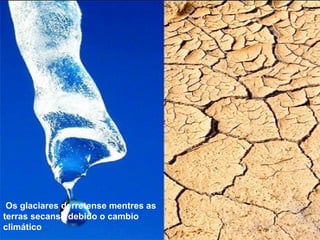 Os glaciares derretense mentres as terras secanse debido o cambio climático 