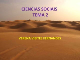 CIENCIAS SOCIAIS
TEMA 2

VERENA VIEITES FERNANDES

 
