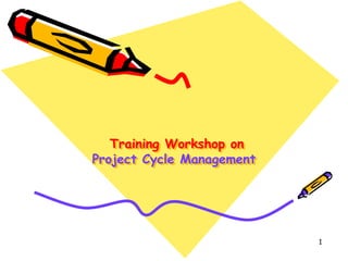 Training Workshop on
Project Cycle Management
1
 