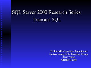 [object Object],[object Object],[object Object],[object Object],SQL Server 2000 Research Series  Transact-SQL 
