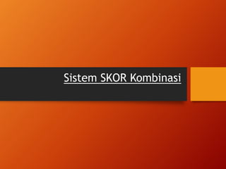 Sistem SKOR Kombinasi
 