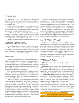 abr-jun 2016 | 21
TESTIMONIO
¿CUÁNTAS VECES HAS leído tu Biblia? Al comienzo del
año, es común que comencemos el año bíblico y, antes de que
termine el primer mes, ya abandonamos el estudio diario de
la Palabra de Dios.
En el interior de Minas Gerais, vive el señor Cornelio, con
más de 87 años. Es un miembro fiel de la Iglesia Adventista
del Séptimo día. Hace algunos años, comenzó a leer la Biblia
y ya terminó el año bíblico más de treinta veces.
Con el deseo de cambiar su rutina de lectura, Cornelio
comenzó a leer la Biblia en varias versiones al mismo tiempo
y también escribía lo que iba leyendo. Así, en casi ocho años,
escribió de puño y letra toda la Sagrada Escritura.
Comienza hoy mismo tu estudio diario de la Palabra de Dios.
ORACIÓNINTERCESORA
Orienta a los presentes a escribir en un papel todo aquello
que obstaculiza su comunión diaria con Dios y les impide leer
la Biblia. Haz una cadena de oración para que el Espíritu Santo
motive a cada uno a estudiar diariamente la Palabra de Dios y
a mantener una comunión sólida con el Señor.
MENSAJE
Guillermo Miller estaba entre los que volvieron a creer en la
Biblia durante el despertar. Al igual que muchos en su genera-
ción, se sintió impulsado a leer y estudiar la Palabra de Dios y
se convirtió, o reconvirtió al cristianismo, cuando el segundo
Gran Despertar revitalizó a las iglesias norteame­ricanas. A di-
ferencia de la mayoría de sus contemporáneos, se convirtió en
un estudiante diligente de las Escrituras.
Cierto día, Miller fue invitado predicar en lugar del diácono
de turno. El texto de Isaías 53 llamó su atención. Comenzó a
estudiar su Biblia, en particular las profecías. La confirmación
del cumplimiento de estas le dio la fe que necesitaba para creer
en la veracidad de las Escrituras.
Los libros de Daniel y Apocalipsis atraían su atención de
manera particular. Adoptando el principio de interpretación
de las profecías, que reconoce que un día profético simboliza
un año literal, al leer el capítulo 9 de Daniel en la versión King
James, en idioma inglés, llegó a una conclusión. Los comen-
tarios de esa versión tomaban como punto de partida para
la profecía de las 70 semanas de Daniel 9 el séptimo año del
reinado de Artajerjes, o sea, el año 457 a.C. Como 70 semanas
simbolizaban 490 años (70 x 7), esta profecía llegaba al año 33
de nuestra era. El Ungido que sería quitado en la última semana
era Cristo, que murió alrededor del año 30 d.C.
Para Miller, esta profecía estaba relacionada con la profe-
cía de Daniel 8:14, que dice: “Hasta dos mil trescientas tardes
y mañanas; luego el santuario será purificado”. Aplicando el
mismo principio bíblico día/año, era evidente que estos 2.300
días representaban 2.300 años, lo que lo llevó (y a muchas otras
personas también) a pensar que Jesús volvería en 1843/1844.
Jesús no regresó en la fecha prevista por ellos, pero se pudo
llegaraentender,luegodevariosestudios,quesetratabadelpaso
deJesúsdellugarSantoallugarSantísimoenelSantuarioCelestial.
Comopodemosobservar,nuestrosorígenestienencomobaseel
estudio minucioso de la Palabra de Dios, la Santa Biblia.
ESPÍRITUDEPROFECÍA
“La Biblia es el Libro de los libros. Si aman la Palabra de Dios,
escudriñándola cada vez que tienen oportunidad, para llegar a
poseersusricostesorosyestarenteramenteinstruidosparatoda
buenaobra,puedenestarsegurosdequeJesúslosestáatrayendo
a sí mismo. Pero no basta leer las Escrituras de un modo casual,
sintratardecomprenderlaleccióndeCristoparapoderrespon-
der a sus requerimientos. Hay en la Palabra de Dios tesoros que
no se pueden descubrir sino cavando muy hondo en la mina de
la verdad” (Mensajes para los jóvenes, p. 194).
MANOSALAOBRA
Adoración: Intercala la lectura de algunos Salmos entre
cada canción.
Testimonio: Invita al hermano de tu iglesia que haya leído la
Biblia más veces y pídele que cuente su testimonio. Pregúntale
qué lo motiva a leer la Palabra de Dios y descubrir cosas nuevas
cada vez que lo hace. Sería importante que detallara cómo su
experiencia diaria con Dios ha hecho una diferencia en su vida.
Oración intercesora: En la entrada, entrega un papel y un
bolígrafo. En el momento apropiado para reflexionar y escribir
sobre la comunión, coloca la música de fondo “Hablar con
Dios” (CD Joven 2006) y, al final, recoge los papeles. Haz una
cadena de oración con los pedidos y oren por ellos.
Mensaje: El centro del mensaje es mostrar que solamente
a través del estudio constante de la Palabra de Dios podemos
comprender el “Escrito está”. Considerando que este tema
es muy profundo, busca recursos visuales para que la iglesia
acompañe la lógica de este mensaje.
En el caso de que se necesiten más detalles, busca aquí:
https://www.youtube.com/watch?v=2HkTpai7Yn4
Y aquí: http://centrowhite.org.br/pesquisa/artigos/
ellen-g-white-e-a-interpretacao-de-daniel-e-apocalipse-2/
 