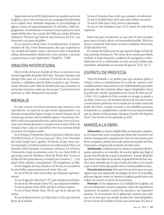 abr-jun 2016 | 29
Yo soy el Camino (Juan 14:6), que conduce a la salvación.
Yo soy la Verdad (Juan 14:6), que todos deben encontrar.
Yo soy la Vida (Juan 14:6), eterna y abundante.
Yo soy la Vid verdadera (Juan 15:1), fuente de todo fruto
espiritual.
Jesús vino para rescatarnos, ya que solo él tiene el poder
para vencer el mal y salvar a la humanidad perdida. Solo él es
eterno e inmortal. Solo existe un héroe verdadero: Jesucristo,
el Hijo del Dios vivo.
El consejo de Pablo para los que quieren llegar al final de
esta caminata cristiana es: “Por tanto, de la manera que habéis
recibido al Señor Jesucristo, andad en él; arraigados y sobre-
edificados en él, y confirmados en la fe, así como habéis sido
enseñados, abundando en acciones de gracias” (Col. 2:6, 7).
ESPÍRITUDEPROFECÍA
“Dios ha llamado a su pueblo para que alcancen gloria y
virtud, y estas se manifestarán en la vida de cuantos estén
verdaderamente relacionados con él. Habiéndoseles permitido
participar del don celestial, deben seguir dirigiéndose hacia
la perfección, siendo “guardados en la virtud de Dios por fe”
(1 Ped. 1:5). La gloria de Dios consiste en otorgar su poder a
sus hijos. Desea ver a los hombres alcanzar la más alta norma:
y serán hechos perfectos en él cuando por fe echen mano del
poder de Cristo, cuando recurran a sus infalibles promesas
reclamando su cumplimiento, cuando con una importunidad
que no admita rechazamiento, busquen el poder del Espíritu
Santo” (Los hechos de los apóstoles, p. 423).
MANOSALAOBRA
Adoración: La música elegida debe ser atrayente y podero­
sa. Es importante tener un grupo que dirija este momento con
mucha consagración y preparación. Este es el momento para
llevar a la iglesia a adorar, buscando realmente el poder de Dios.
Oren antes y después del momento de adoración.
Testimonio: La historia que se cuenta en esta parte del pro-
grama, presenta a un miembro de nuestra iglesia que llegó al
puesto más elevado de su país: la presidencia. A pesar del poder
que tiene como líder de su nación, el general Konrote hace mu-
chos años entendió que la única fuente de poder es la oración
y que el único héroe que puede salvar a la humanidad es Jesús.
Oración intercesora: Este será el momento para orar por
alguien que está esperando un milagro de Dios. Si es posible,
pida que alguien cuente su historia y la iglesia puede hacer una
cadena de oración en favor de esa persona.
Mensaje: Si los adaptamos a la realidad de la iglesia, tal
vez sea interesante mostrar pequeños videos de superhéroes
modernos. Se pueden mostrar las hazañas y sus supuestos
poderes. En el momento de la aplicación, mostrar que todo
eso no es más que una simple producción cinematográfica.
El único héroe de verdad es Cristo, que murió por mí y por ti.
Según informó la ANN, Jioji Konrote es miembro activo de
la iglesia, y sirve como anciano de una congregación adventista
en la capital, Suva. Bastante respetada en el archipiélago, la
iglesia cuenta con aproximadamente 25 mil fieles y 260 con-
gregaciones. El adventismo comenzó a marcar presencia en la
región del Pacífico Sur a partir del 1890, por medio del barco
misionero “Pitcairn”, que salió de San Francisco, EE.UU., con
dirección a esa parte del globo.
En un anuncio oficial sobre el nombramiento, el primer
ministro de Fiyi, Frank Bainimarama, dijo que el general es
“un modelo de lealtad, coraje y devoción como comandante
militar, de honestidad y dedicación como ministro, y de tacto
y perseverancia como diplomático” [Staff RA - CPB].
ORACIÓNINTERCESORA
Hoy es el día de buscar el poder de Dios. La oración es una
fuente inagotable del poder del Cielo. “Nuestro Salvador está
siempre listo para oír y contestar la oración de un corazón
contrito, y multiplica para los fieles su gracia y paz. Gozosa-
mente derrama sobre ellos las bendiciones que necesitan en
sus luchas contra los males que los acosan” (Los hechos de los
apóstoles, p. 424). Busquemos este poder.
MENSAJE
Es muy común encontrar personas que admiran a los
superhé­roes, en especial los que tienen superpoderes. Las
famosas temporadas logran atrapar la mente humana de tal
manera que se hace casi irresistible esperar a la próxima. De-
bido a toda esta superproducción, parece que creer en la ora-
ción como fuente de poder y en Jesús como el único Héroe de
verdad se hace cada vez más difícil. Pero hoy veremos dónde
encontrar el verdadero poder.
En el Antiguo Testamento, Dios se presenta a Moisés como
YAHWEH (iavé), el “Yo soy el que soy” (Éxo. 3:14). Derivado
del verbo hayáh (ser), significa “el Eterno, el que tiene exis-
tencia propia”, y revela la existencia incondicional de Dios y su
dominio sobre el pasado, el presente y el futuro. En el Nuevo
Testamento, Jesús se presenta como Yo soy (Juan 8:58), el
que existe antes de Abraham. Elena de White dijo: “Cristo es
el Hijo de Dios preexistente y existente por sí mismo […]. Era
igual a Dios, infinito y omnipotente” (El evangelismo, p. 446).
En el evangelio de Juan, basado en el Yo soy, se encuentran
las más bellas representaciones de Jesús. Dice así:
Yo soy el Pan de vida (Juan 6:48), que alimenta espiritual-
mente.
Yo soy el agua de vida (Juan 7:37), que satisface al sediento.
Yo soy la luz del mundo (Juan 9:5), que disipa las tinieblas.
Yo soy la puerta (Juan 10:9), que lleva al buen camino.
Yo soy el buen Pastor (Juan 10:11), que da la vida por las
ovejas.
Yo soy la Resurrección y la Vida (Juan 11:25), que tiene las
llaves de la muerte.
 