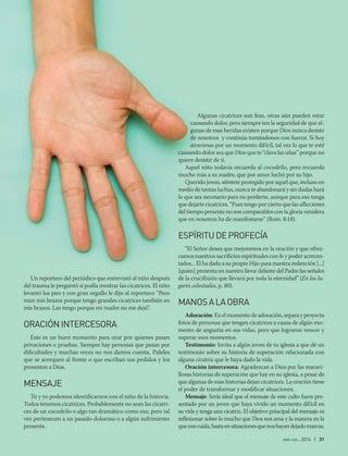 abr-jun 2016 | 31
Un reportero del periódico que entrevistó al niño después
del trauma le preguntó si podía mostrar las cicatrices. El niño
levantó los pies y con gran orgullo le dijo al reportero: “Pero
mire mis brazos porque tengo grandes cicatrices también en
mis brazos. Las tengo porque mi madre no me dejó”.
ORACIÓNINTERCESORA
Este es un buen momento para orar por quienes pasan
privaciones o pruebas. Siempre hay personas que pasan por
dificultades y muchas veces no nos damos cuenta. Pídeles
que se acerquen al frente o que escriban sus pedidos y los
presenten a Dios.
MENSAJE
Tú y yo podemos identificarnos con el niño de la historia.
Todos tenemos cicatrices. Probablemente no sean las cicatri-
ces de un cocodrilo o algo tan dramático como eso, pero tal
vez pertenecen a un pasado doloroso o a algún sufrimiento
presente.
Algunas cicatrices son feas, otras aún pueden estar
causando dolor, pero siempre ten la seguridad de que al-
gunas de esas heridas existen porque Dios nunca desiste
de nosotros y continúa tomándonos con fuerza. Si hoy
atraviesas por un momento difícil, tal vez lo que te esté
causando dolor sea que Dios que te “clava las uñas” porque no
quiere desistir de ti.
Aquel niño todavía recuerda al cocodrilo, pero recuerda
mucho más a su madre, que por amor luchó por su hijo.
Querido joven, siéntete protegido por aquel que, incluso en
medio de tantas luchas, nunca te abandonará y sin dudas hará
lo que sea necesario para no perderte, aunque para eso tenga
que dejarte cicatrices. “Pues tengo por cierto que las aflicciones
del tiempo presente no son comparables con la gloria venidera
que en nosotros ha de manifestarse” (Rom. 8:18).
ESPÍRITUDEPROFECÍA
“El Señor desea que mejoremos en la oración y que ofrez-
camos nuestros sacrificios espirituales con fe y poder acrecen-
tados... Él ha dado a su propio Hijo para nuestra redención [...]
[quien] presenta en nuestro favor delante del Padre las señales
de la crucifixión que llevará por toda la eternidad” (En los lu-
gares celestiales, p. 80).
MANOSALAOBRA
Adoración: En el momento de adoración, separa y proyecta
fotos de personas que tengan cicatrices a causa de algún mo-
mento de angustia en sus vidas, pero que lograron vencer y
superar esos momentos.
Testimonio: Invita a algún joven de tu iglesia a que dé un
testimonio sobre su historia de superación relacionada con
alguna cicatriz que le haya dado la vida.
Oración intercesora: Agradezcan a Dios por las maravi-
llosas historias de superación que hay en su iglesia, a pesar de
que algunas de esas historias dejan cicatrices. La oración tiene
el poder de transformar y modificar situaciones.
Mensaje: Sería ideal que el mensaje de este culto fuera pre-
sentado por un joven que haya vivido un momento difícil en
su vida y tenga una cicatriz. El objetivo principal del mensaje es
reflexionar sobre lo mucho que Dios nos ama y la manera en la
quenoscuida,hastaensituacionesquenoshayandejadomarcas.
 