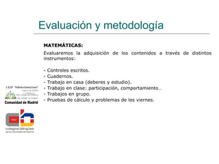 Evaluación y metodología
MATEMÁTICAS:
MATEMÁTICAS:
Evaluaremos la adquisición de los contenidos a través de distintos
inst...