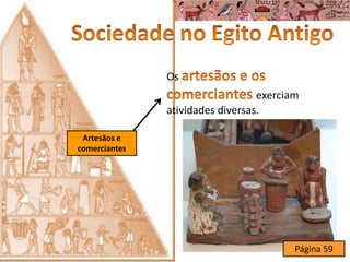 Artesãos e
comerciantes
Os
exerciam
atividades diversas.
Página 59
 