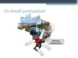 Sistema
Rodoviário
 