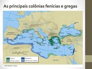 As principais colônias fenícias e gregas
 