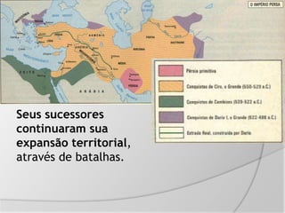 Seus sucessores
continuaram sua
expansão territorial,
através de batalhas.
 