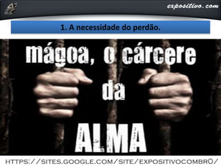 1. A necessidade do perdão.
 