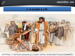 1. A oração e a fé.
 