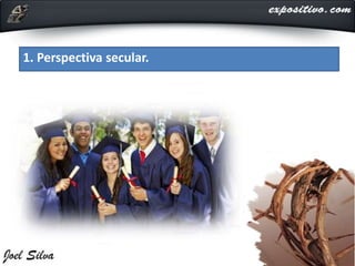 1. Perspectiva secular.
 