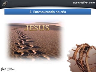 2. Entesourando no céu
 