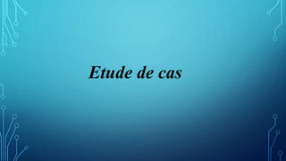 Etude de cas
 