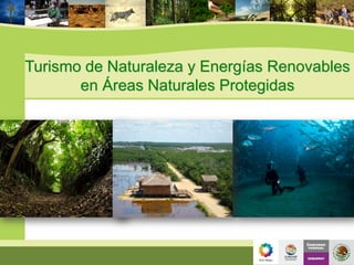 Turismo de Naturaleza y Energías Renovables
       en Áreas Naturales Protegidas
 
