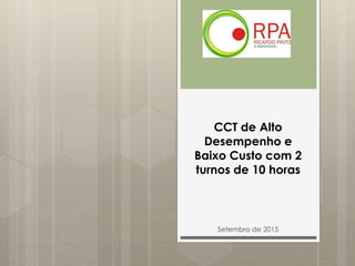 CCT de Alto
Desempenho e
Baixo Custo com 2
turnos de 10 horas
Setembro de 2015
 
