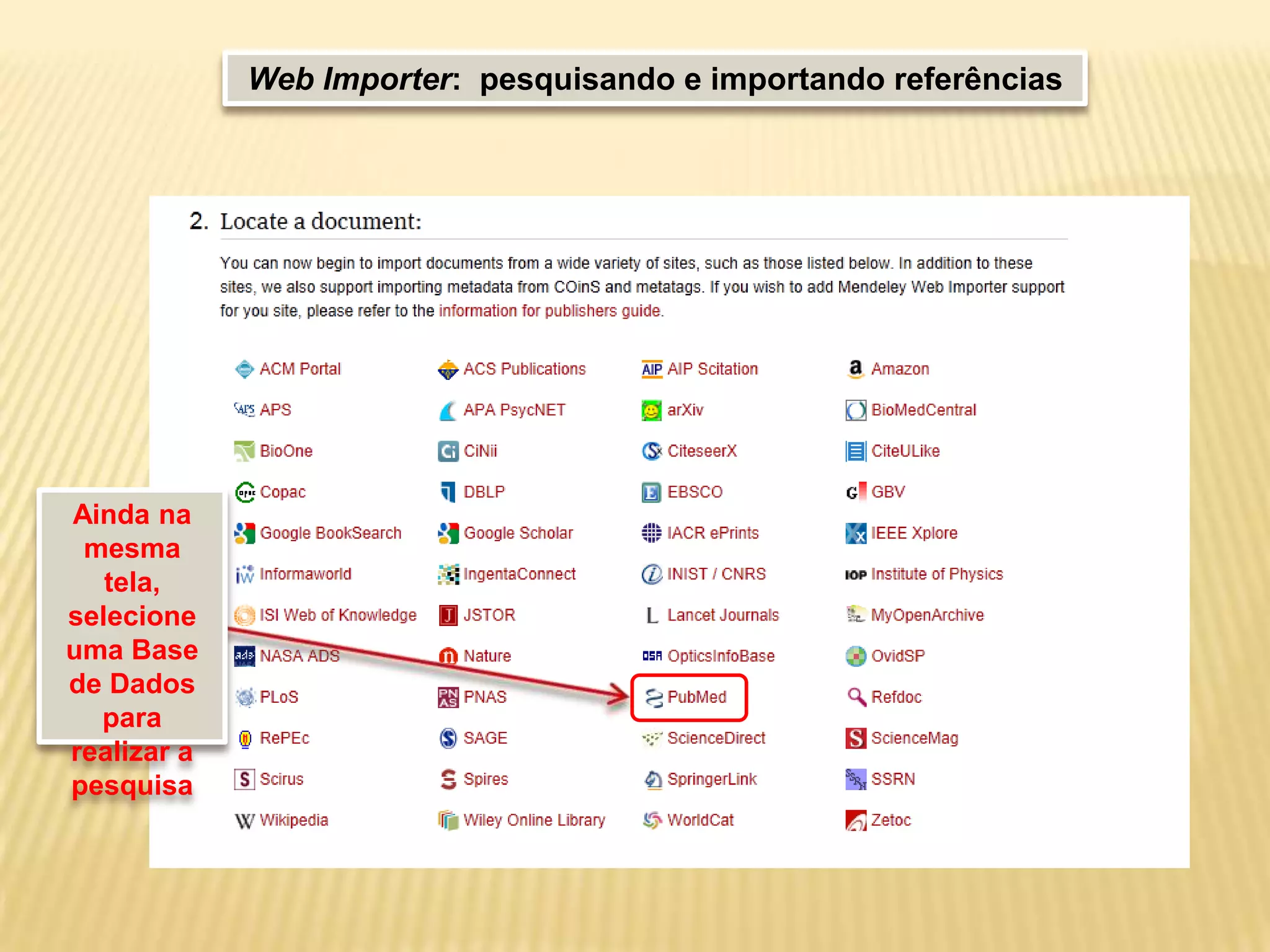 Web Importer: pesquisando e importando referências

Ainda na
mesma
tela,
selecione
uma Base
de Dados
para
realizar a
pesquisa

 