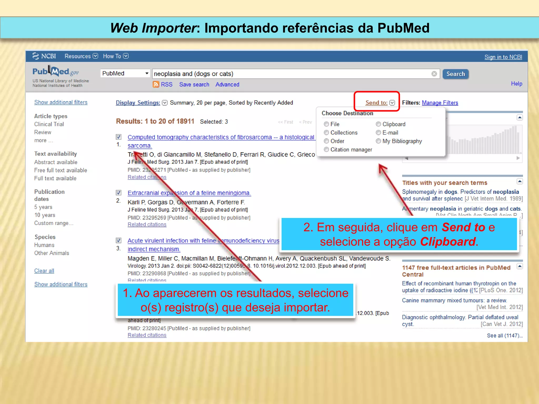 Web Importer: Importando referências da PubMed

2. Em seguida, clique em Send to e
selecione a opção Clipboard.

1. Ao aparecerem os resultados, selecione
o(s) registro(s) que deseja importar.

 