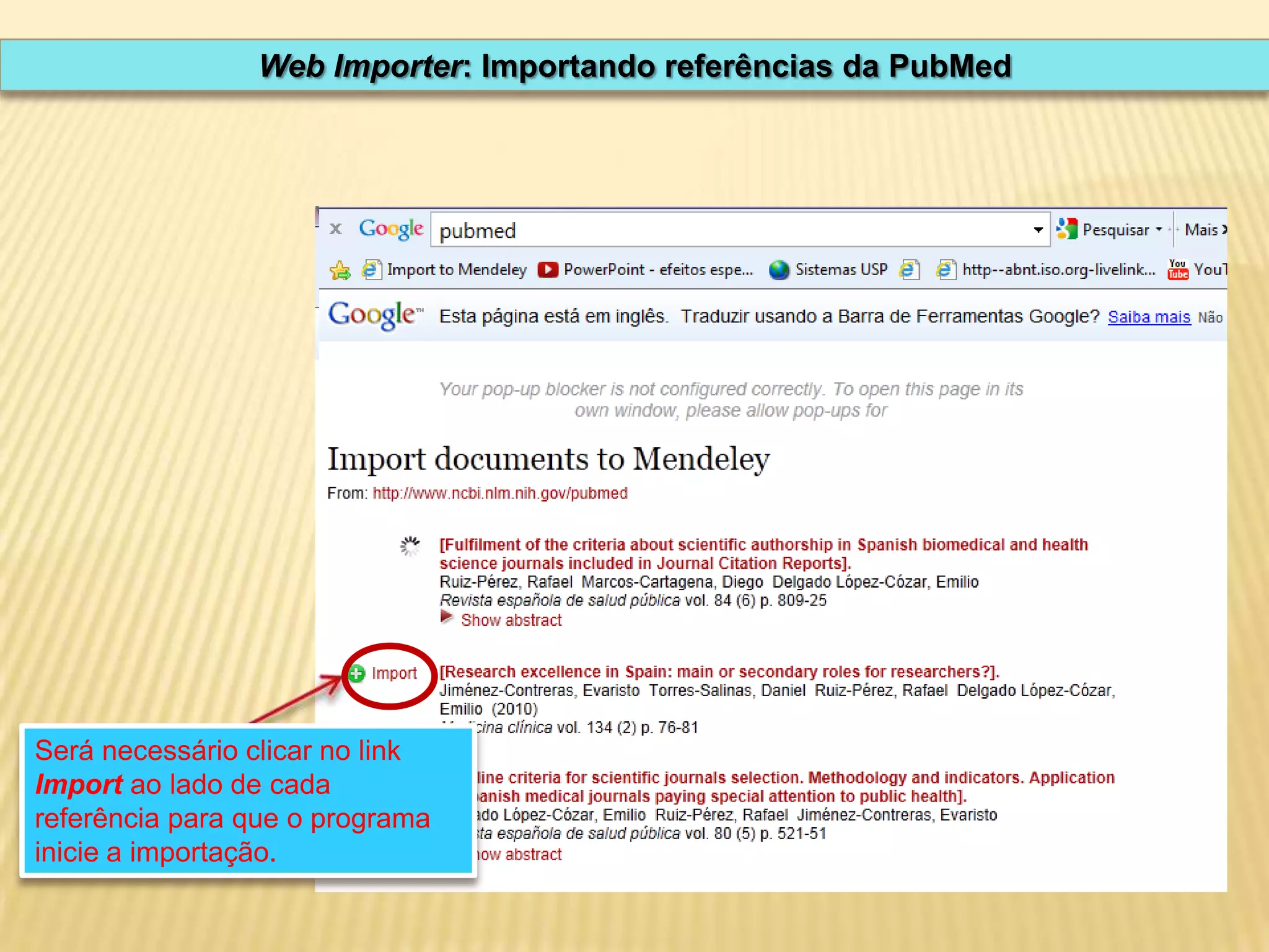Web Importer: Importando referências da PubMed

Será necessário clicar no link
Import ao lado de cada
referência para que o programa
inicie a importação.

 